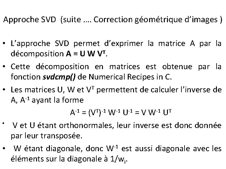 Approche SVD (suite …. Correction géométrique d’images ) • L’approche SVD permet d’exprimer la