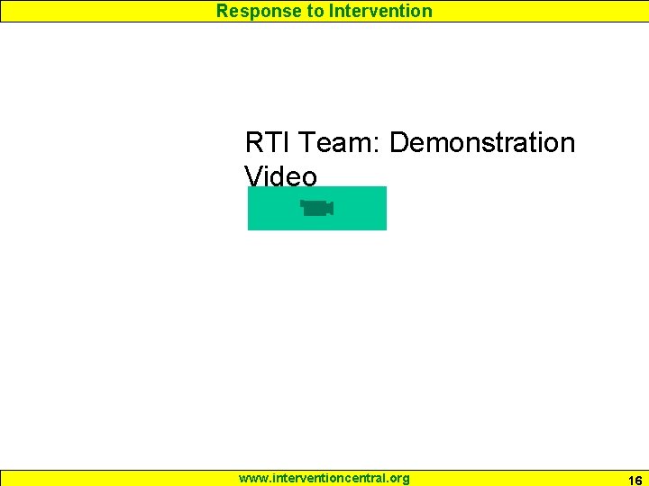Response to Intervention RTI Team: Demonstration Video www. interventioncentral. org 16 