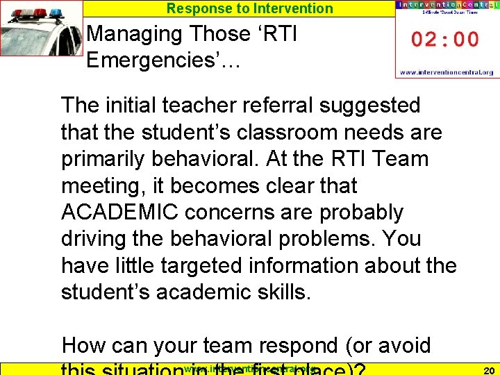 Response to Intervention Managing Those ‘RTI Emergencies’… The initial teacher referral suggested that the