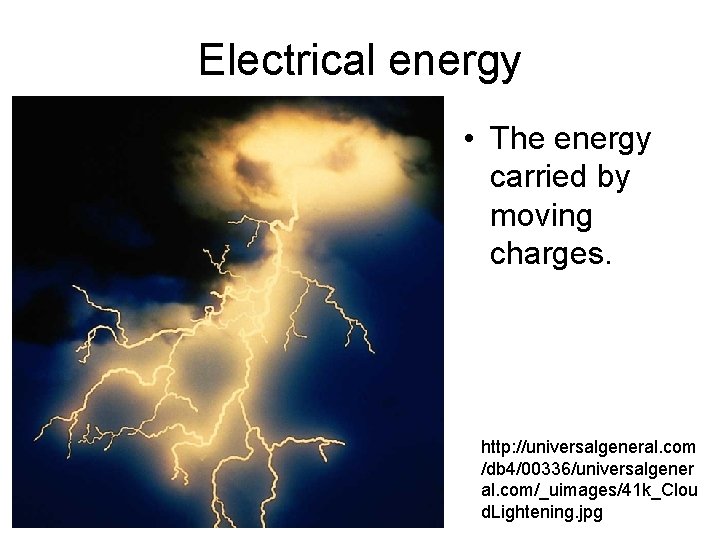 Electrical energy • The energy carried by moving charges. http: //universalgeneral. com /db 4/00336/universalgener