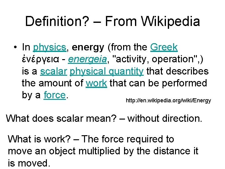 Definition? – From Wikipedia • In physics, energy (from the Greek ἐνέργεια - energeia,
