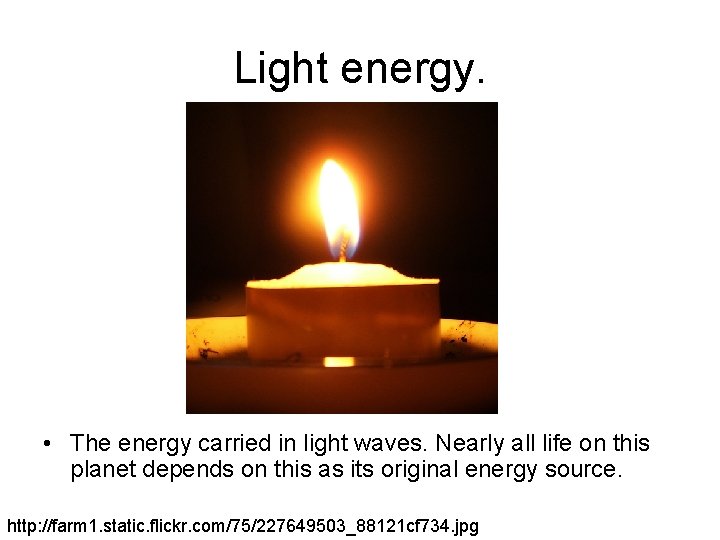 Light energy. • The energy carried in light waves. Nearly all life on this