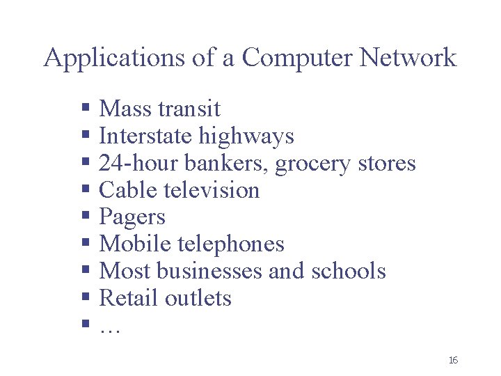 Applications of a Computer Network § Mass transit § Interstate highways § 24 -hour