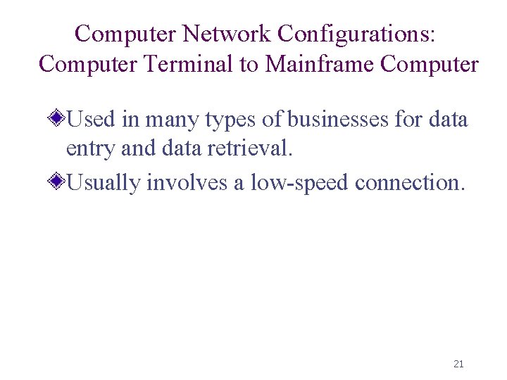 Computer Network Configurations: Computer Terminal to Mainframe Computer Used in many types of businesses
