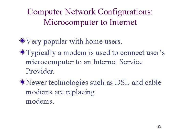 Computer Network Configurations: Microcomputer to Internet Very popular with home users. Typically a modem