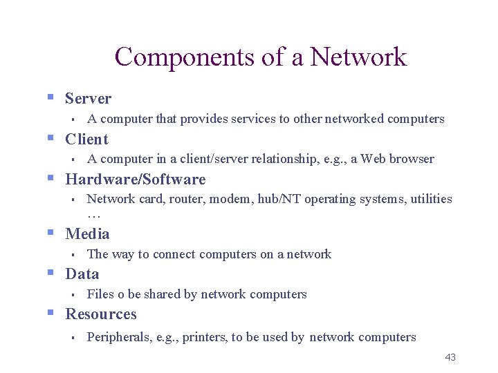Components of a Network § Server § A computer that provides services to other
