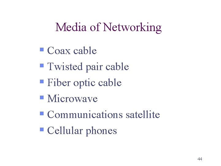 Media of Networking § Coax cable § Twisted pair cable § Fiber optic cable