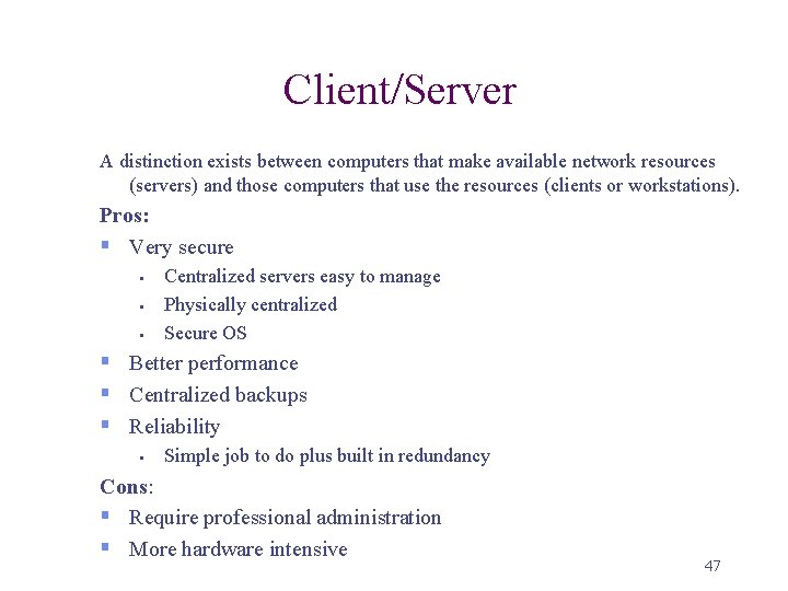 Client/Server A distinction exists between computers that make available network resources (servers) and those