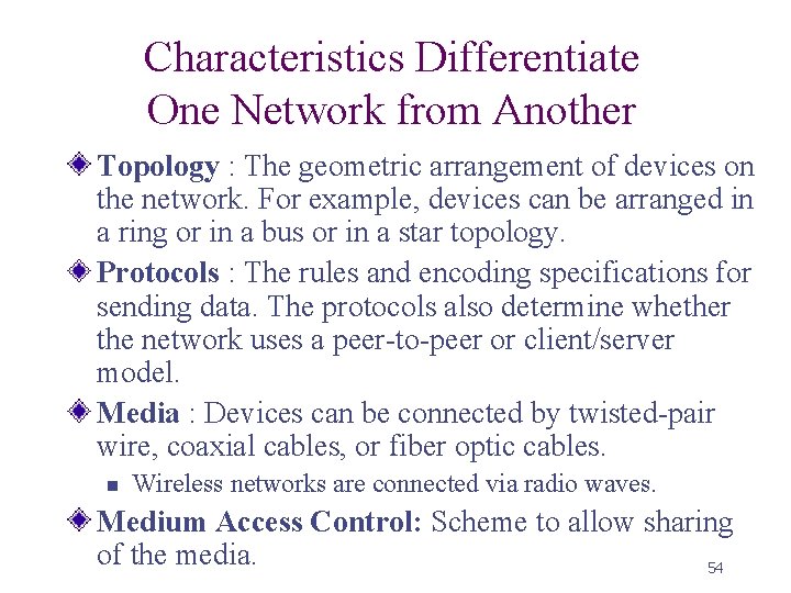 Characteristics Differentiate One Network from Another Topology : The geometric arrangement of devices on