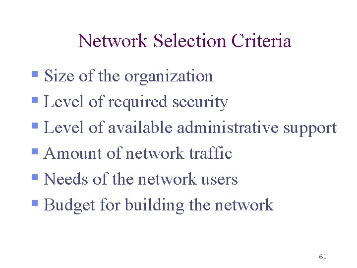 Network Selection Criteria § Size of the organization § Level of required security §