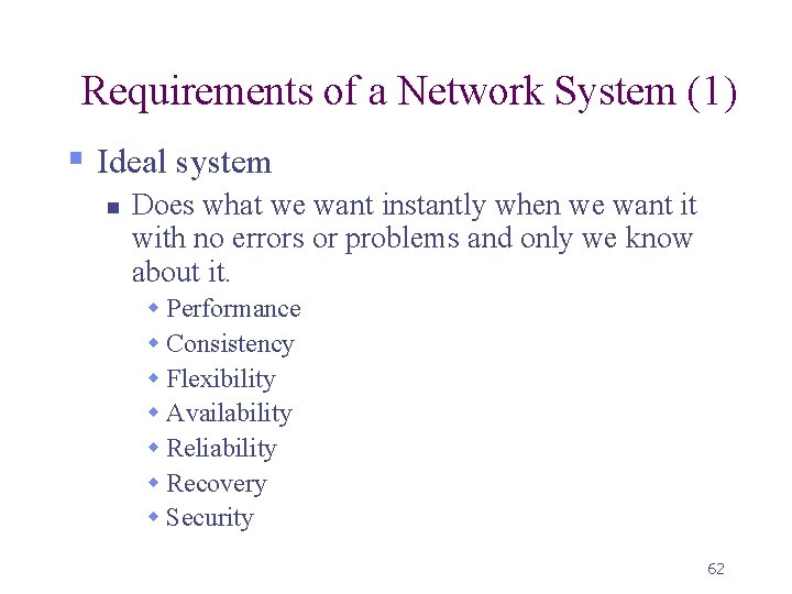 Requirements of a Network System (1) § Ideal system n Does what we want