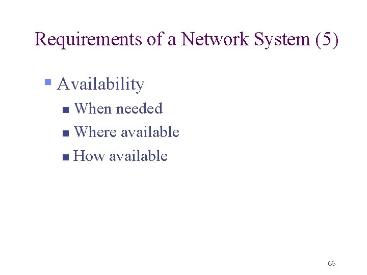 Requirements of a Network System (5) § Availability When needed n Where available n