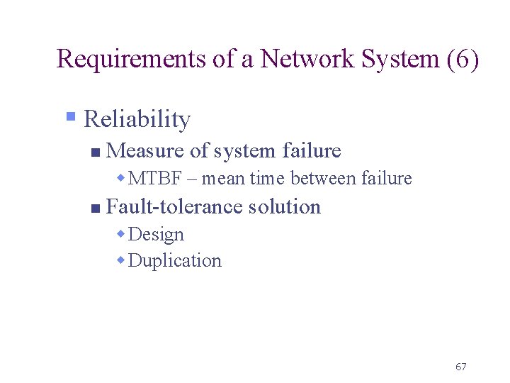 Requirements of a Network System (6) § Reliability n Measure of system failure w