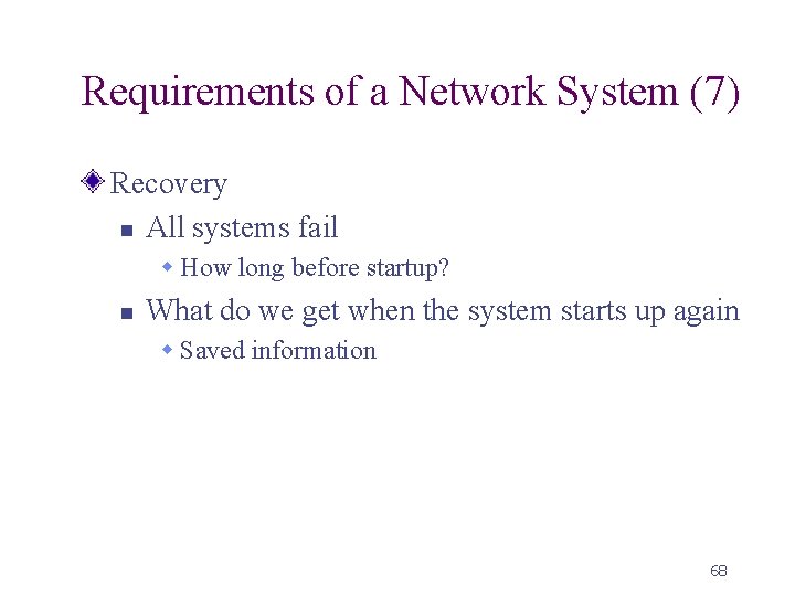 Requirements of a Network System (7) Recovery n All systems fail w How long