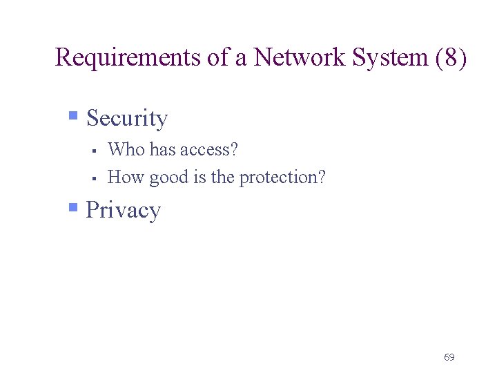 Requirements of a Network System (8) § Security § § Who has access? How