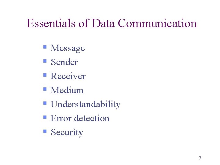 Essentials of Data Communication § Message § Sender § Receiver § Medium § Understandability