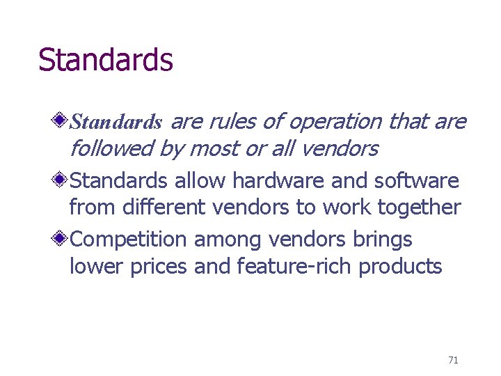 Standards are rules of operation that are followed by most or all vendors Standards