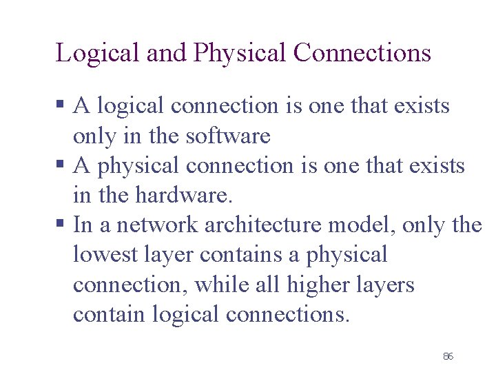 Logical and Physical Connections § A logical connection is one that exists only in