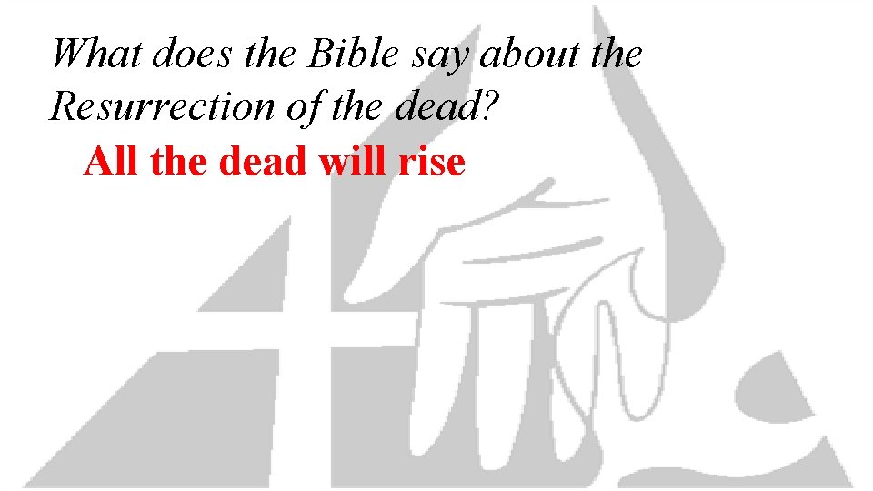What does the Bible say about the Resurrection of the dead? All the dead