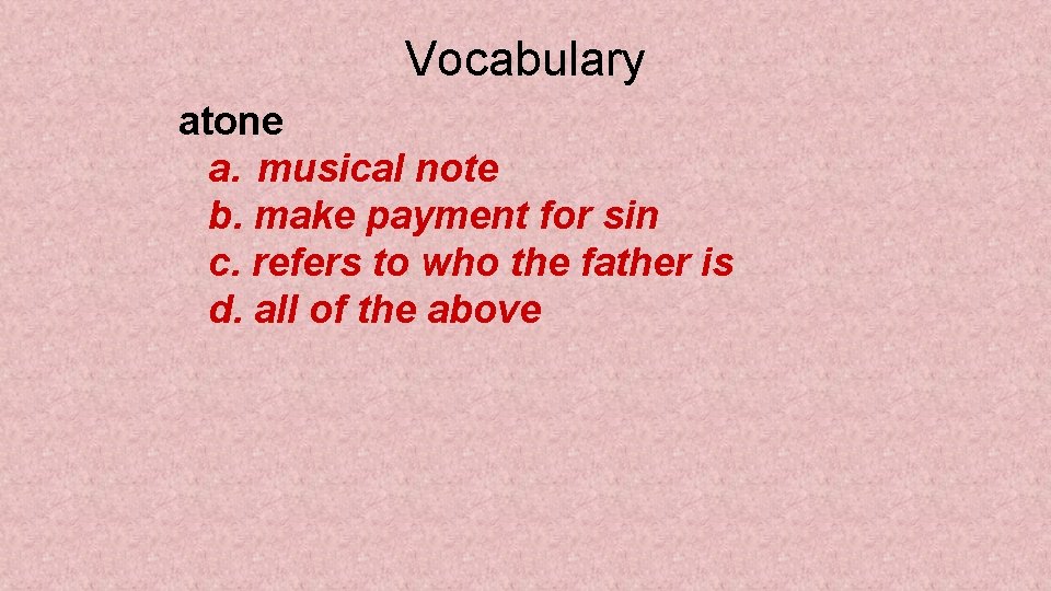 Vocabulary atone a. musical note b. make payment for sin c. refers to who