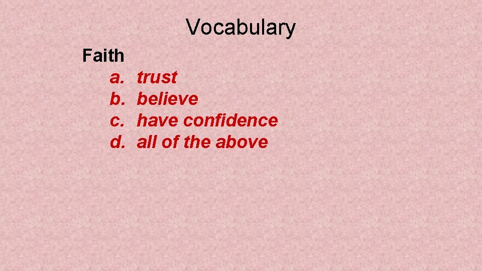 Vocabulary Faith a. b. c. d. trust believe have confidence all of the above