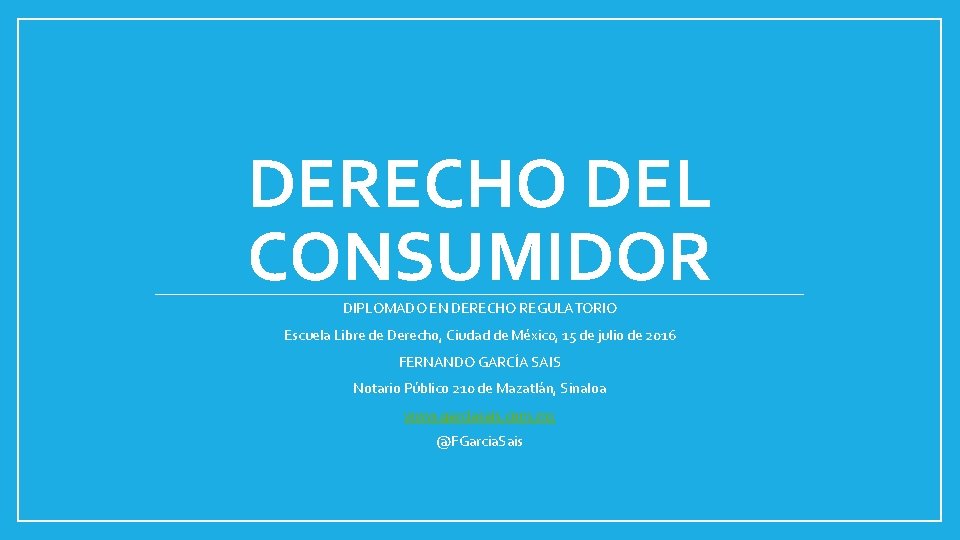 DERECHO DEL CONSUMIDOR DIPLOMADO EN DERECHO REGULATORIO Escuela Libre de Derecho, Ciudad de Méxic