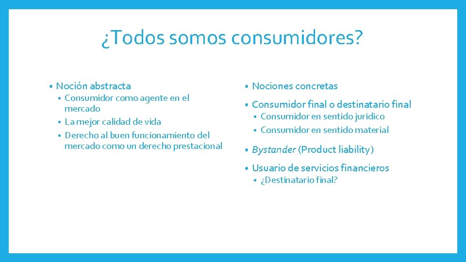 ¿Todos somos consumidores? • Noción abstracta Consumidor como agente en el mercado • La