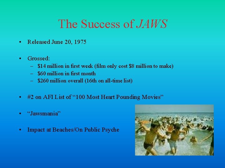 The Success of JAWS • Released June 20, 1975 • Grossed: – $14 million