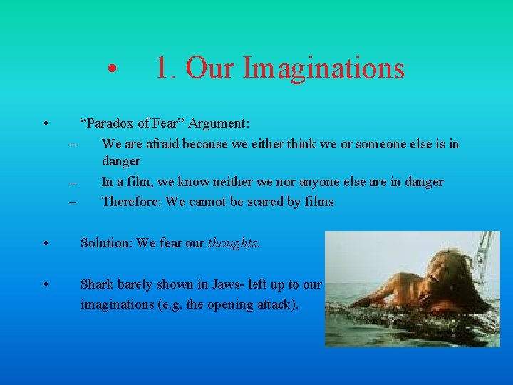  • • 1. Our Imaginations “Paradox of Fear” Argument: – We are afraid