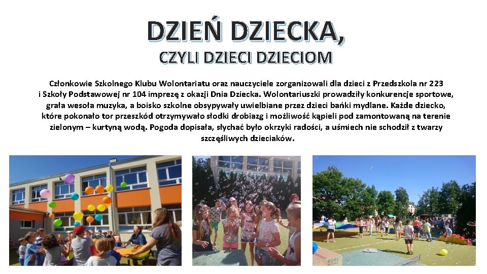 DZIEŃ DZIECKA, CZYLI DZIECIOM Członkowie Szkolnego Klubu Wolontariatu oraz nauczyciele zorganizowali dla dzieci z