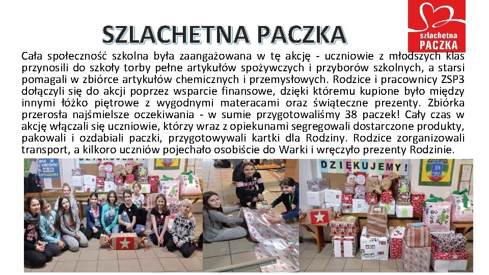 SZLACHETNA PACZKA Cała społeczność szkolna była zaangażowana w tę akcję - uczniowie z młodszych