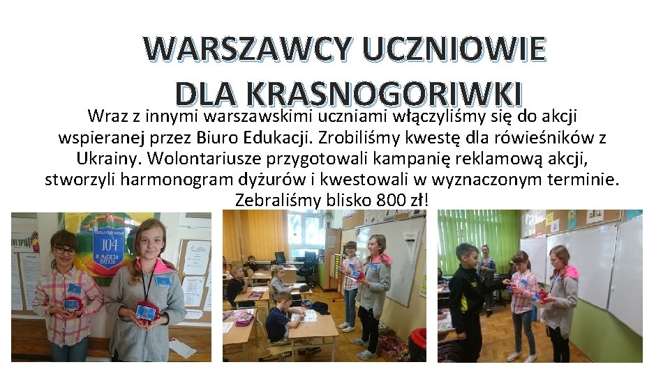 WARSZAWCY UCZNIOWIE DLA KRASNOGORIWKI Wraz z innymi warszawskimi uczniami włączyliśmy się do akcji wspieranej