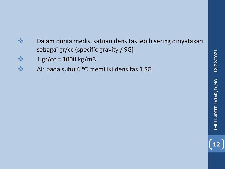 12/22/2021 v v Dalam dunia medis, satuan densitas lebih sering dinyatakan sebagai gr/cc (specific