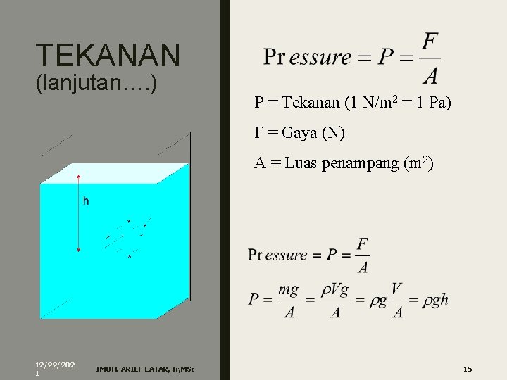 TEKANAN (lanjutan…. ) P = Tekanan (1 N/m 2 = 1 Pa) F =