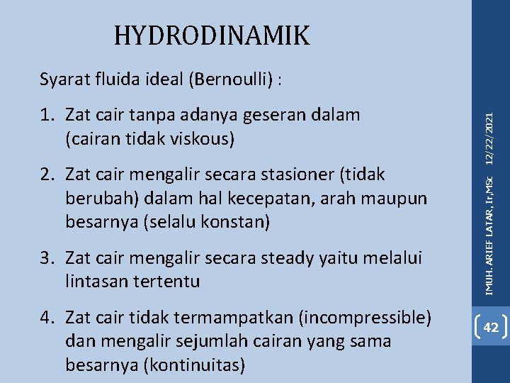 HYDRODINAMIK 2. Zat cair mengalir secara stasioner (tidak berubah) dalam hal kecepatan, arah maupun