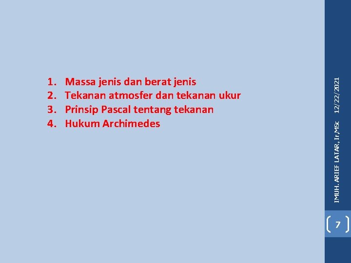 12/22/2021 Massa jenis dan berat jenis Tekanan atmosfer dan tekanan ukur Prinsip Pascal tentang