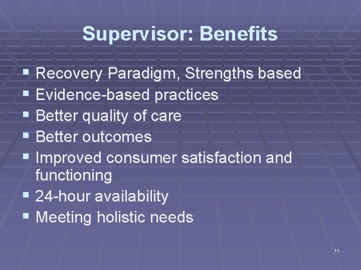 Supervisor: Benefits § Recovery Paradigm, Strengths based § Evidence-based practices § Better quality of
