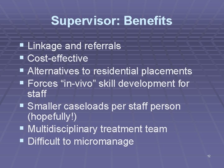 Supervisor: Benefits § Linkage and referrals § Cost-effective § Alternatives to residential placements §