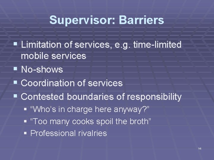 Supervisor: Barriers § Limitation of services, e. g. time-limited mobile services § No-shows §