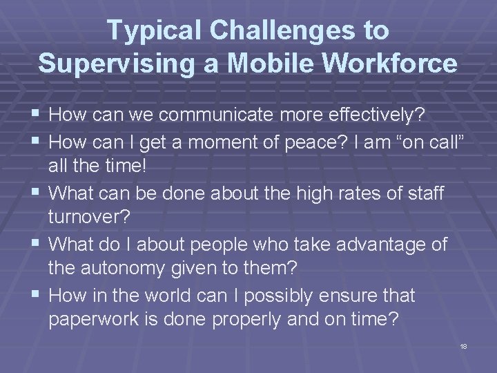 Typical Challenges to Supervising a Mobile Workforce § How can we communicate more effectively?