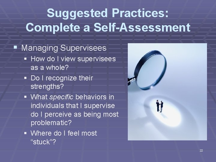 Suggested Practices: Complete a Self-Assessment § Managing Supervisees § How do I view supervisees