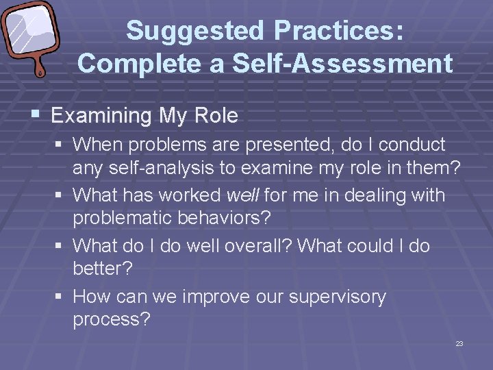 Suggested Practices: Complete a Self-Assessment § Examining My Role § When problems are presented,