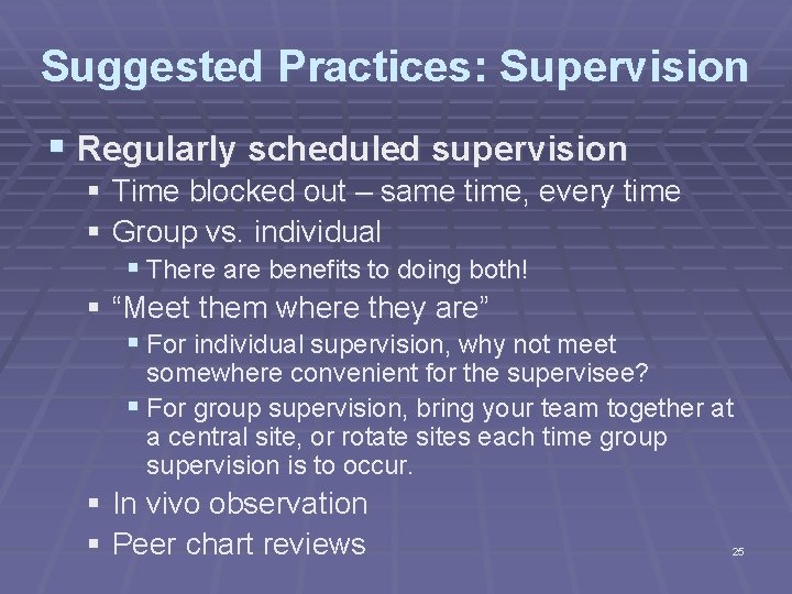 Suggested Practices: Supervision § Regularly scheduled supervision § Time blocked out – same time,