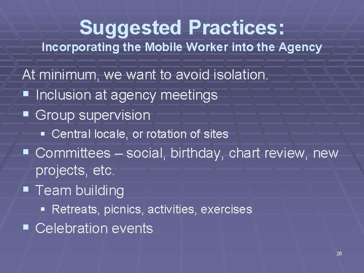 Suggested Practices: Incorporating the Mobile Worker into the Agency At minimum, we want to