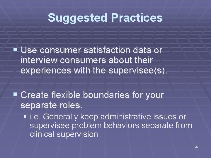 Suggested Practices § Use consumer satisfaction data or interview consumers about their experiences with