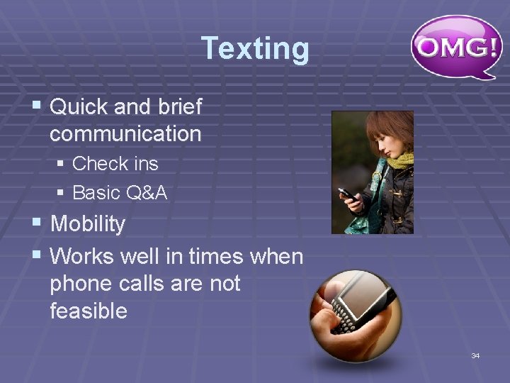 Texting § Quick and brief communication § Check ins § Basic Q&A § Mobility