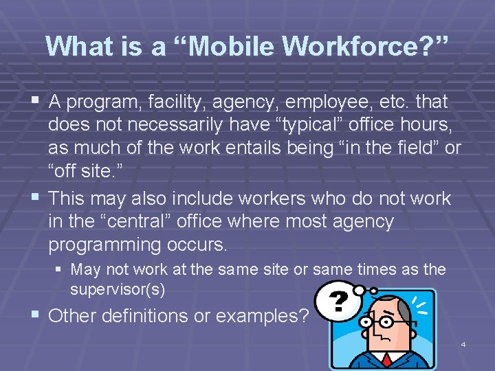 What is a “Mobile Workforce? ” § A program, facility, agency, employee, etc. that