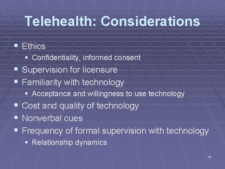 Telehealth: Considerations § Ethics § Confidentiality, informed consent § § Supervision for licensure Familiarity