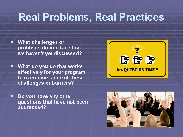 Real Problems, Real Practices § What challenges or problems do you face that we