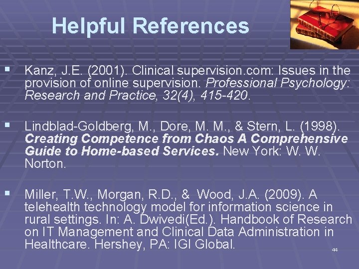 Helpful References § Kanz, J. E. (2001). Clinical supervision. com: Issues in the provision